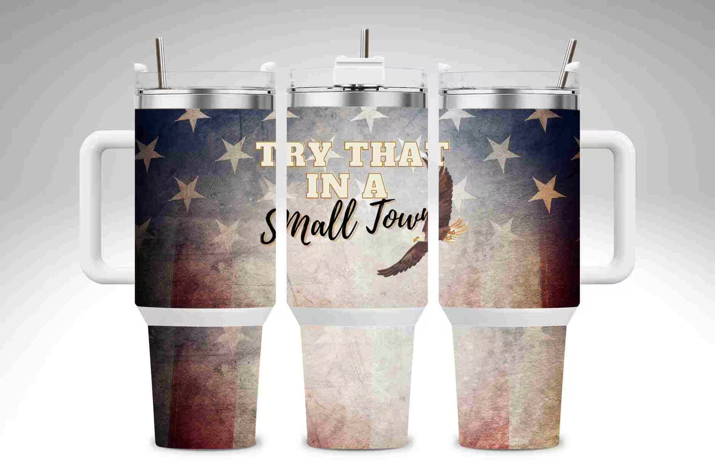Try that in a Small Town 40oz Patriotic Tumbler