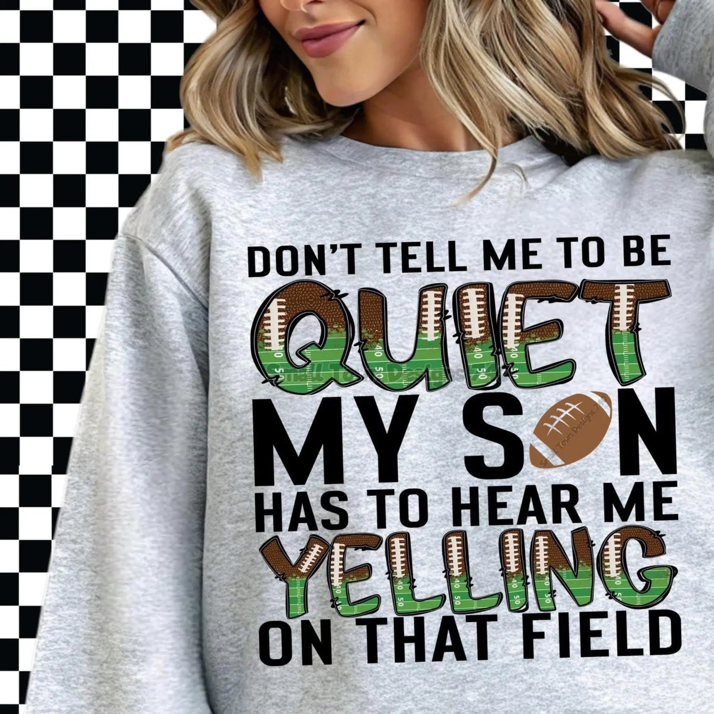 Don’t Tell Me to Be Quiet My Son Has to Hear Me Yelling Sweatshirt – Football Mom Crewneck