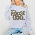 In My Praise God Sweatshirt | Christian Faith Crewneck for Comfort and Inspiration - Becca's Banging Designs