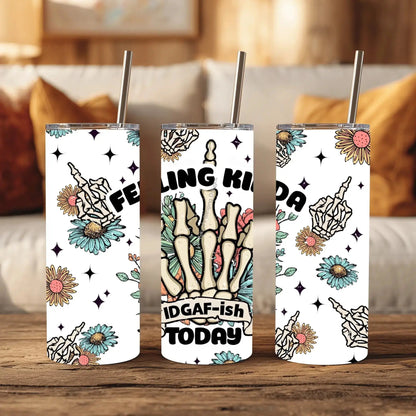 Tumbler Feeling Kinda IDGAF-ish Today Funny Skeleton Tumbler | Floral Cup