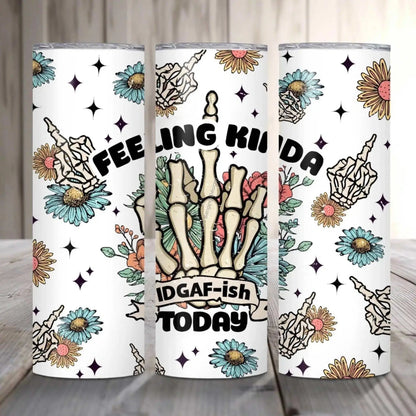 Tumbler Feeling Kinda IDGAF-ish Today Funny Skeleton Tumbler | Floral Cup